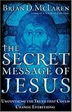 The Secret Message of Jesus: Uncovering the Truth That Could Change Everything