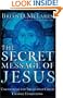 The Secret Message of Jesus: Uncovering the Truth That Could Change Everything