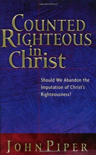 Counted Righteous in Christ?: Should We Abandon the Imputation of Christ's Righteousness?