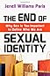 The End of Sexual Identity: Why Sex Is Too Important to Define Who We Are