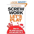 Screw Work, Let's Play: How to Do What You Love and Get Paid for it
