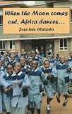 When the Moon comes out, Africa dances. . .
