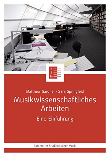 Musikwissenschaftliches Arbeiten: Eine Einführung (Bärenreiter Studienbücher Musik 19) (German Edition)