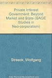 Private interest government : beyond market and state