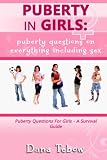 Puberty In Girls : Puberty Questions On Everything Including Sex Puberty Questions For Girls A Survival Guide