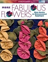 More Fabulous Flowers: Mini-quilts in Dimensional Applique (That Patchwork Place)