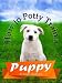 How to Potty Train A Puppy: Quick & Easy Guide For Busy Puppy Owners - Limited Edition