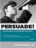 PERSUADE! Nine Strategies for Getting What You Want