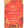 This is Not Civilization: A Novel by Robert Rosenberg