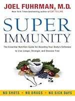 Super Immunity: The Essential Nutrition Guide for Boosting Your Body's Defenses to Live Longer, Stronger, and Disease Free