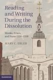 Reading and writing during the dissolution : monks, friars, and nuns 1530-1558