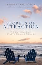 Secrets Of Attraction: The Universal Laws of Love, Sex and Romance