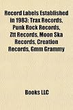 Record Labels Established in 1983: Trax Records, Punk Rock Records, Ztt Records, Moon Ska Records, Creation Records, Gmm Grammy