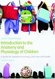 Introduction to the Anatomy and Physiology of Children: A Guide for Students of Nursing, Child Care and Health