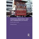 tradition democracy and the townscape of kyoto claiming a right to the past japan anthropology workshop