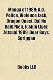 Manga of 1989: A.D. Police, Violence Jack, Dragon Quest: Dai No Daib Ken, Jushin Liger, Zetsuai 1989, Dear Boys, Spriggan-