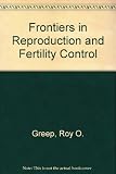 Frontiers in reproduction and fertility control : a review of the reproductive sciences and contraceptive development
