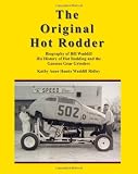 The Original Hot Rodder: Biography of Bill Waddill His History of Hot Rodding and the Genesee Gear Grinders