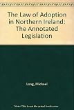 The law of adoption in Northern Ireland : the annotated legislation