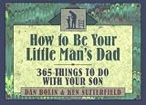 How to Be Your Little Mans Dad: 365 Things to Do with Your Son (Life and Ministry of Jesus Christ)