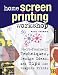 Home Screen Printing Workshop: Do It Yourself Techniques, Design Ideas, and Tips for Graphic Prints