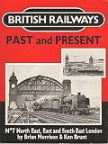 British railways past and present. No.7, North East, East and South East London