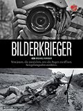 Bilderkrieger: Von jenen, die ausziehen, uns die Augen zu öffnen - Kriegsfotografen erzählen