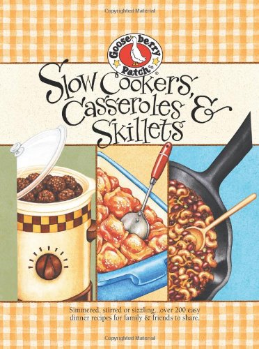 Slow-Cookers, Casseroles & Skillets: Simmered, Stirred or Sizzling...Over 200 Easy Dinner Recipes for Family & Friends to Share.
