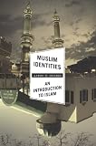 Muslim identities : an introduction to Islam