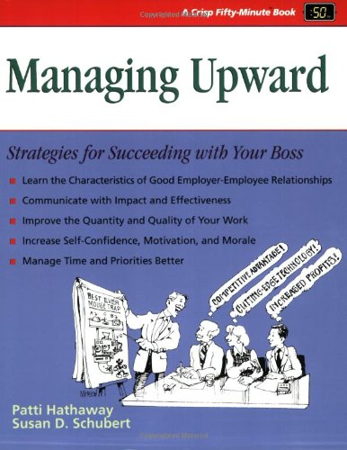 Crisp: Managing Upward: Strategies for Succeeding with Your Boss (Crisp Fifty-Minute Books)
