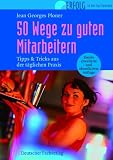 50 Wege zu guten Mitarbeitern: Tipps und Tricks aus der täglichen Praxis der FBMA-Mitglieder