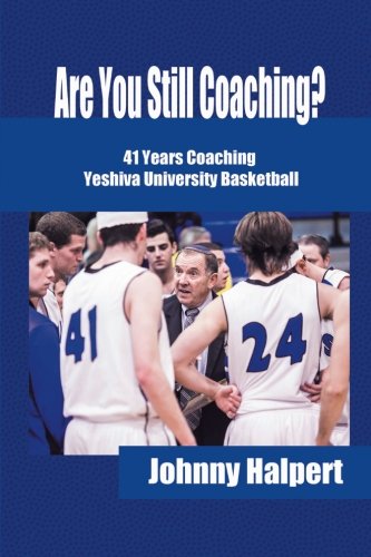 Are You Still Coaching?: 41 Years Coaching Yeshiva University Basketball