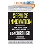 Service Innovation: How to Go from Customer Needs to Breakthrough Services