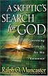 A Skeptic's Search for God: Convincing Evidence for His Existence