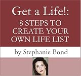 Get A Life!: 8 Steps to Create Your Own Life List
