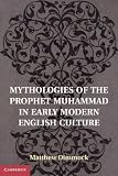 Mythologies of the Prophet Muhammad in early modern English culture