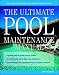 The Ultimate Pool Maintenance Manual: Spas, Pools, Hot Tubs, Rockscapes and Other Water Features, 2nd Edition by Terry Tamminen ISBN 0071362398