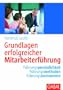 Grundlagen erfolgreicher Mitarbeiterf�hrung: F�hrungspers�nlichkeit - F�hrungsmethoden - F�hrungsinstrumente