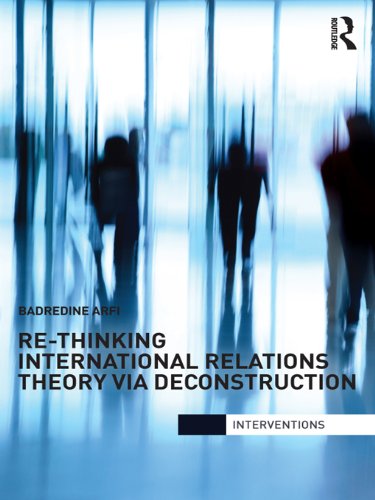Re-Thinking International Relations Theory via Deconstruction (Interventions)
