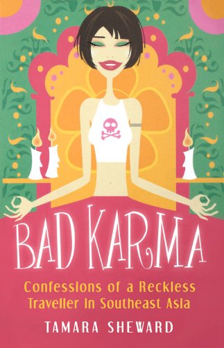bad karma confessions of a reckless traveller in southeast asia