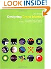 Designing Brand Identity: A Complete Guide to Creating, Building, and Maintaining Strong Brands