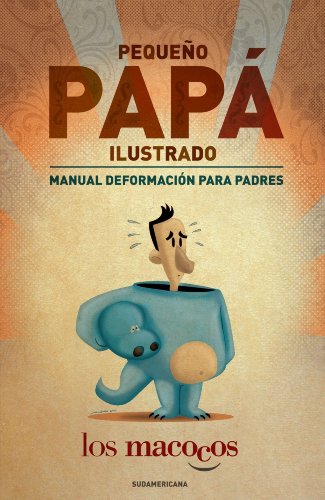 Pequeño papá ilustrado: Manual deformación para padres (Spanish Edition)