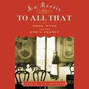 Au Revoir to All That: Food, Wine, and the End of France | [Michael Steinberger]