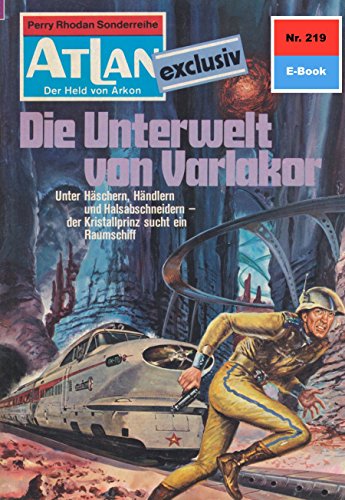 Atlan 219: Die Unterwelt von Varlakor (Heftroman): Atlan-Zyklus 