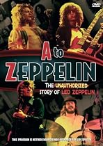 A to Zeppelin - The Unauthorized Story of Led Zeppelin