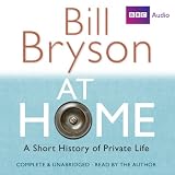 At Home: A Short History of Private Life: Complete and Unabridged (BBC Audio)