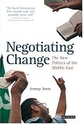 Negotiating Change: The New Politics of the Middle East (Library of Modern Middle East Studies)