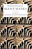 Many masks : a life of Frank Lloyd Wright