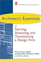 Architect's Essentials of Starting, Assessing and Transitioning a Design Firm (The Architect's Essentials of Professional Practice)