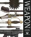 Weapon: A Visual History of Arms and Armour (Military)